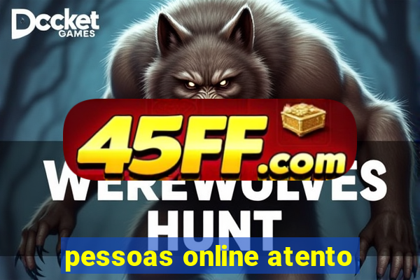 pessoas online atento